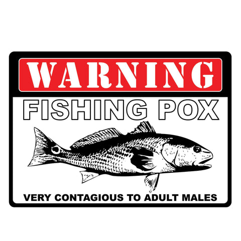 Tin Sign - Warning Fishing Pox, Size 12" x 17"